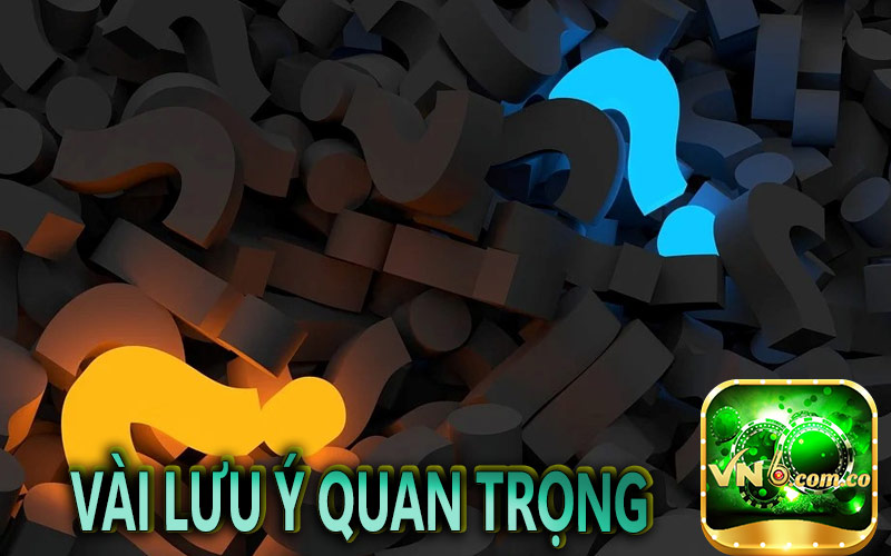 Vài lưu ý quan trọng