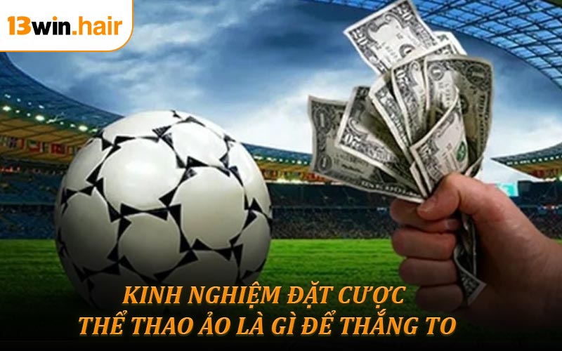 Kinh nghiệm đặt cược thể thao ảo là gì để thắng to