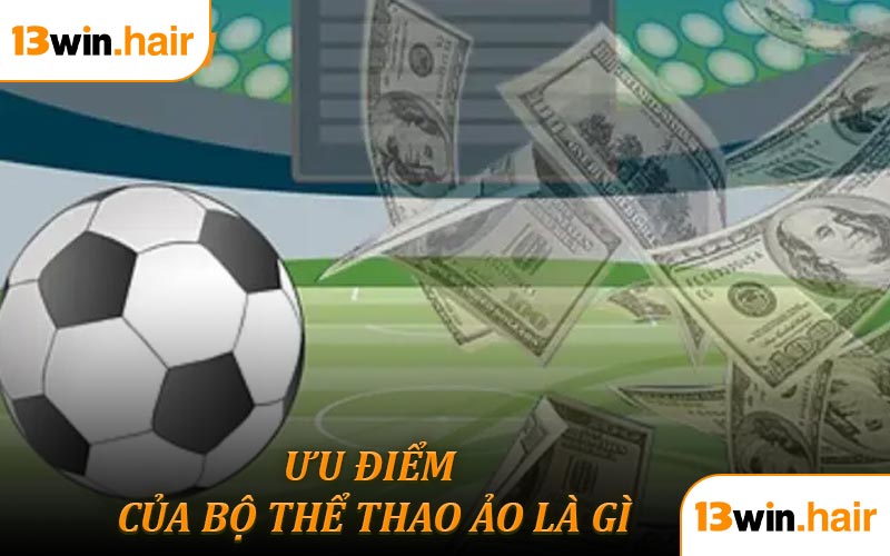Một số ưu điểm của bộ môn thể thao ảo là gì